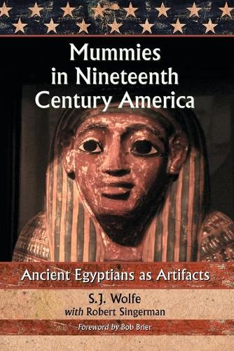 Паперова книга «Mummies in Nineteenth Century America: Ancient Egyptians as Artifacts», авторів Роберт Зінгерман, С.Дж. Вулф - фото №1