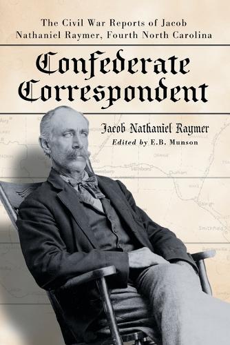 Бумажная книга «Confederate Correspondent: The Civil War Reports of Jacob Nathaniel Raymer, Fourth North Carolina», автор Джейкоб Натаниэль Реймер - фото №1