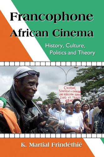 Бумажная книга «Francophone African Cinema: History, Culture, Politics and Theory», автор К. Мартиал Фриндети - фото №1