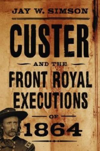Бумажная книга «Custer and the Front Royal Executions of 1864», автор Джей В. Симсон - фото №1