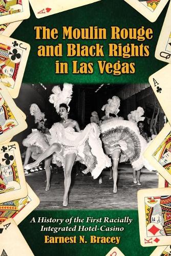 Паперова книга «The Moulin Rouge and Black Rights in Las Vegas: A History of the First Racially Integrated Hotel-Casino», автор Ернест Н. Брейсі - фото №1