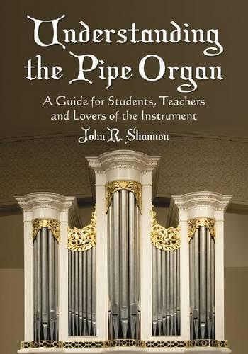 Бумажная книга «Understanding the Pipe Organ: A Guide for Students, Teachers and Lovers of the Instrument», автор Джон Р. Шеннон - фото №1