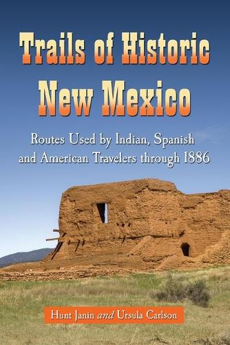 Бумажная книга «Trails of Historic New Mexico: Routes Used by Indian, Spanish and American Travelers Through 1886», авторов Хант Джанин, Урсула Б. Карлсон - фото №1