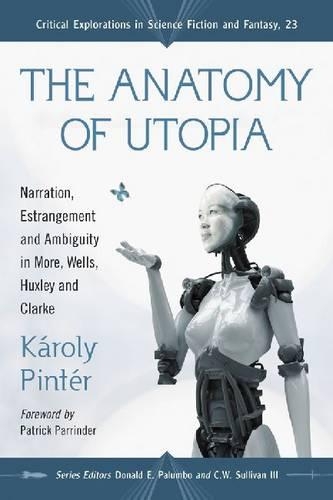 Бумажная книга «The  Anatomy of Utopia: Narration, Estrangement and Ambiguity in More, Wells, Huxley and Clarke», авторов Дональд Э. Палумбо, Кароли Пинтер, Рональд Г. Дриггерс - фото №1