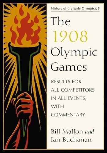Бумажная книга «The  1908 Olympic Games: Results for All Competitors in All Events, with Commentary», автор Билл Мэллон - фото №1