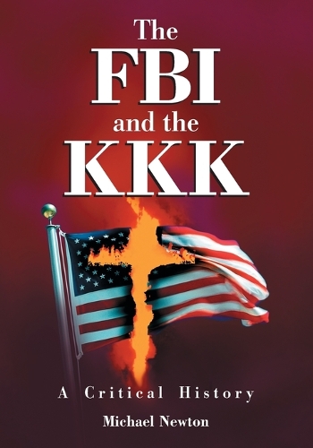Паперова книга «The FBI and the KKK: A Critical History», автор Майкл Ньютон - фото №1