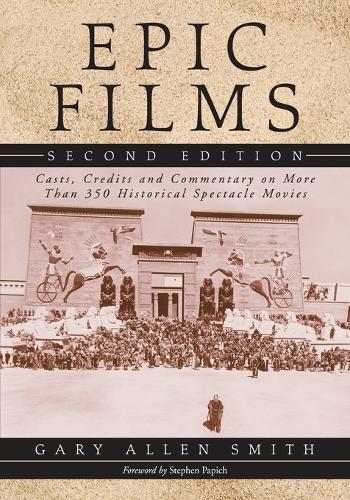 Бумажная книга «Epic Films: Casts, Credits and Commentary on Over 350 Historical Spectacle Movies», автор Гэри Аллен Смит - фото №1