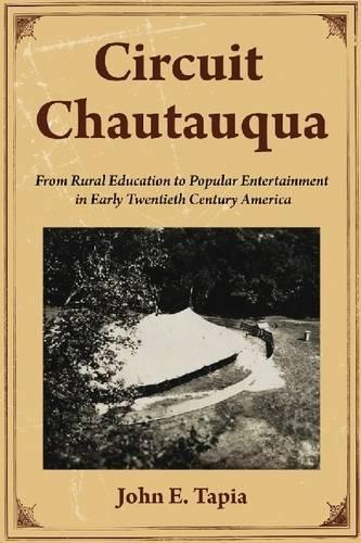 Бумажная книга «Circuit Chautauqua: From Rural Education to Popular Entertainment in Early Twentieth Century America», автор Джон Э. Тапиа - фото №1