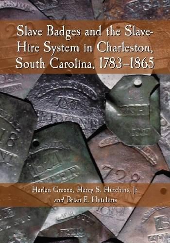 Бумажная книга «Slave Badges and the Slave-hire System in Charleston, South Carolina, 1783-1865», авторов Брайан Э. Хатчинс, Харлан Грин, Гарри С. Хатчинс - фото №1