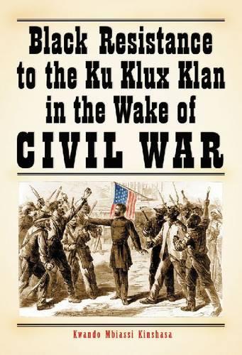 Бумажная книга «Black Resistance to the Ku Klux Klan in the Wake of Civil War», автор Квандо Мбиасси Киншаса - фото №1