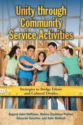 Паперова книга «Unity Through Community Service Activities: Strategies to Bridge Ethnic and Cultural Divides», авторів Август Джон Гофман, Едуардо Санчес, Джулі Валлах, Норма Еспіноза Паркер - фото №1