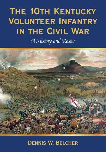 Бумажная книга «The 10th Kentucky Volunteer Infantry in the Civil War: A History and Roster», автор Деннис В. Белчер - фото №1