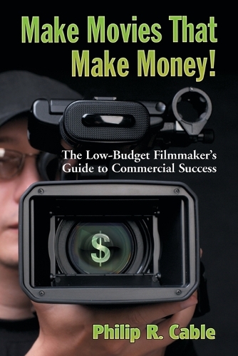 Бумажная книга «Make Movies That Make Money!: The Low-Budget Filmmaker's Guide to Commercial Success», автор Филип Р. Кейбл - фото №1