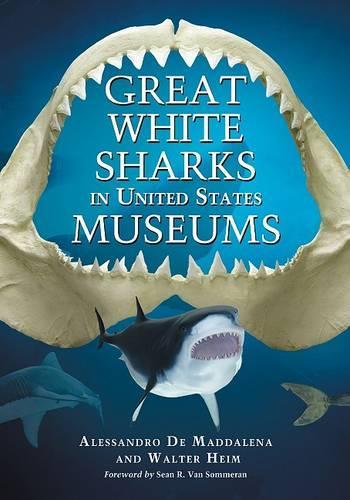 Бумажная книга «Great White Sharks in United States Museums», авторов Алессандро де Маддалена, Вальтер Хейм - фото №1