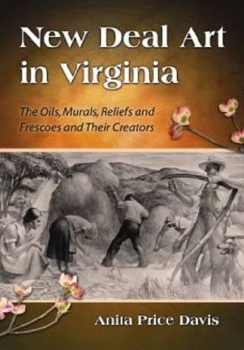 Бумажная книга «New Deal Art in Virginia: The Oils, Murals, Reliefs and Frescoes and Their Creators», автор Анита Прайс Дэвис - фото №1