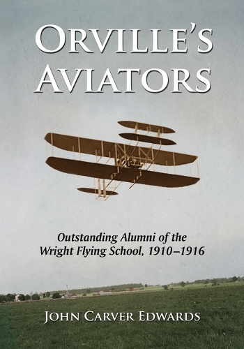 Бумажная книга «Orville's Aviators: Outstanding Alumni of the Wright Flying School, 1910-1916», автор Джон Карвер Эдвардс - фото №1