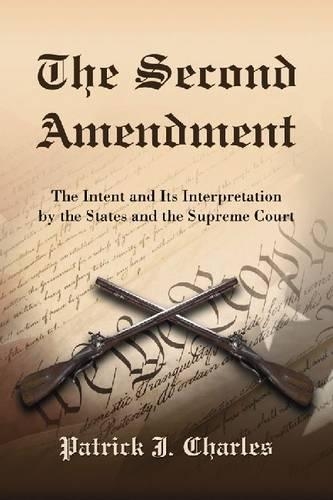 Бумажная книга «The Second Amendment: The Intent and Its Interpretation by the States and the Supreme Court», автор Патрик Дж. Чарльз - фото №1