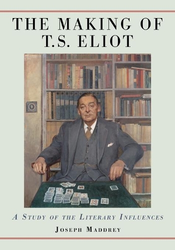 Бумажная книга «The Making of T.S. Eliot: A Study of the Literary Influences», автор Джозеф Мэддри - фото №1