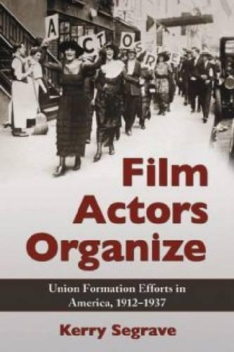 Бумажная книга «Film Actors Organize: Union Formation Efforts in America, 1912-1937», автор Керри Сегрейв - фото №1