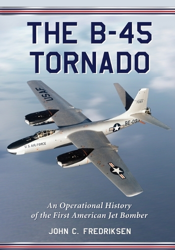 Бумажная книга «The B-45 Tornado: An Operational History of the First American Jet Bomber», автор Джон К. Фредриксен - фото №1
