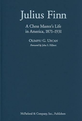 Бумажная книга «Julius Finn: A Chess Master's Life in America, 1871-1931», автор Олимпиу Г. Уркан - фото №1