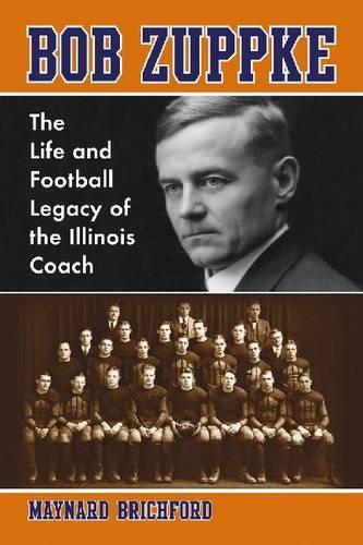 Бумажная книга «Bob Zuppke: The Life and Football Legacy of the Illinois Coach», автор Мейнард Дж. Бричфорд - фото №1