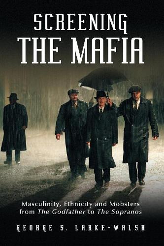 Бумажная книга «Screening the Mafia: Masculinity, Ethnicity and Mobsters from The Godfather to The Sopranos», автор Джордж С. Ларке-Уолш - фото №1