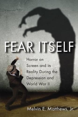 Паперова книга «Fear Itself: Horror on Screen and in Reality During the Depression and World War II», автор Мелвін Е. Метьюз - фото №1