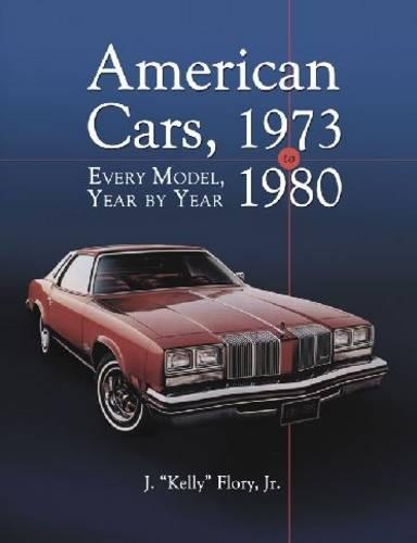 Бумажная книга «American Cars, 1973-1980: Every Model, Year by Year», автор Дж. "Келли" Флори-младший - фото №1