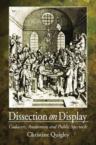 Бумажная книга «Dissection on Display: Cadavers, Anatomists and Public Spectacle», автор Кристин Куигли - фото №1
