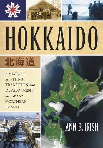 Бумажная книга «Hokkaido: A History of Ethnic Transition and Development on Japan's Northern Island», автор Энн Б. Айриш - фото №1