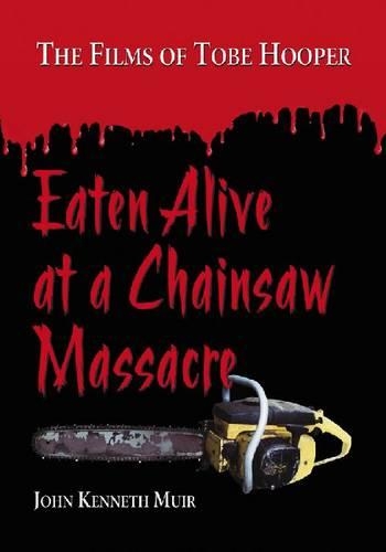 Бумажная книга «Eaten Alive at a Chainsaw Massacre: The Films of Tobe Hooper», автор Джон Кеннет Мюир - фото №1