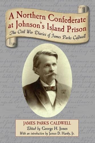 Бумажная книга «A Northern Confederate at Johnson's Island Prison: The Civil War Diaries of James Parks Caldwell», автор Джеймс Паркс Колдуэлл - фото №1