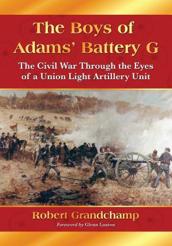 Бумажная книга «The Boys of Adams' Battery G: The Civil War Through the Eyes of a Union Light Artillery Unit», автор Роберт Граншамп - фото №1