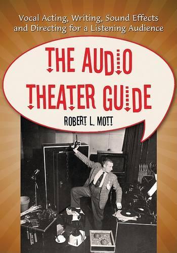 Бумажная книга «The Audio Theater Guide: Vocal Acting, Writing, Sound Effects and Directing for a Listening Audience», автор Роберт Л. Мотт - фото №1