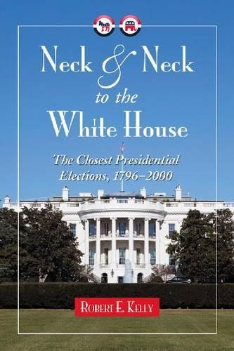 Бумажная книга «Neck and Neck to the White House: The Closest Presidential Elections, 1798-2000», автор Роберт Э. Келли - фото №1