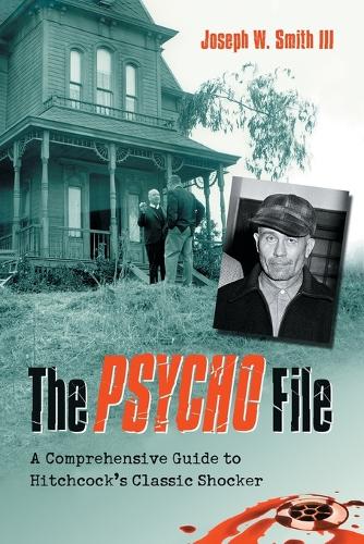 Бумажная книга «The ""Psycho"" File: A Comprehensive Guide to Hitchcock's Classic Shocker», автор Джозеф В. Смит - фото №1