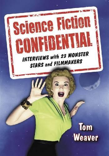 Бумажная книга «Science Fiction Confidential: Interviews with 23 Monster Stars and Filmmakers», автор Том Уивер - фото №1