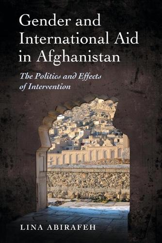 Бумажная книга «Gender and International Aid in Afghanistan: The Politics and Effects of Intervention», автор Лина Абирафех - фото №1
