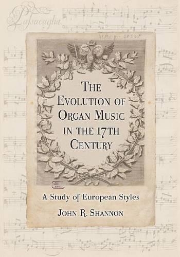 Бумажная книга «The Evolution of Organ Music in the 17th Century: A Study of European Styles», автор Джон Р. Шеннон - фото №1