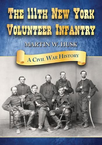 Бумажная книга «The 111th New York Volunteer Infantry: A Civil War History», автор Мартин В. Хаск - фото №1