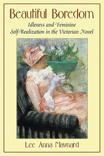 Бумажная книга «Beautiful Boredom: Idleness and Feminine Self-Realization in the Victorian Novel», автор Ли Анна Мейнард - фото №1