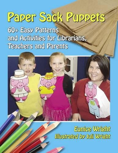 Бумажная книга «Paper Sack Puppets: 60+ Easy Patterns and Activities for Librarians, Teachers and Parents», авторов Юнис Райт, Джули Райт - фото №1