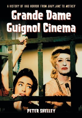 Бумажная книга «Grande Dame Guignol Cinema: A History of Hag Horror from Baby Jane to Mother», автор Питер Шелли - фото №1