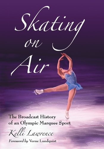 Бумажная книга «Skating on Air: The Broadcast History of an Olympic Marquee Sport», автор Келли Лоуренс - фото №1
