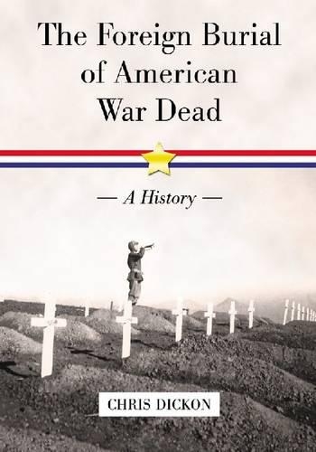 Паперова книга «The  Foreign Burial of American War Dead: A History», автор Кріс Дікон - фото №1