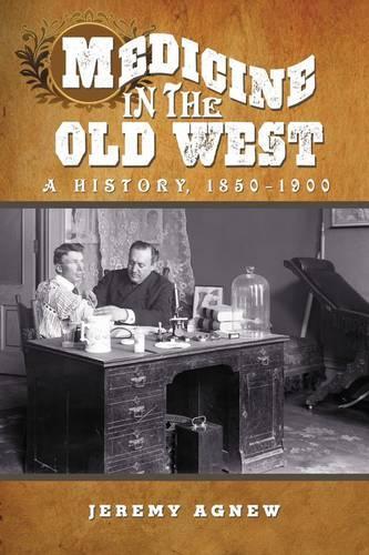 Бумажная книга «Medicine in the Old West: A History, 1850-1900», автор Джереми Агнью - фото №1