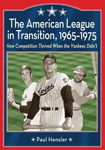 Паперова книга «The American League in Transition, 1965-1975: How Competition Thrived When the Yankees Didn't», автор Пол Хенслер - фото №1