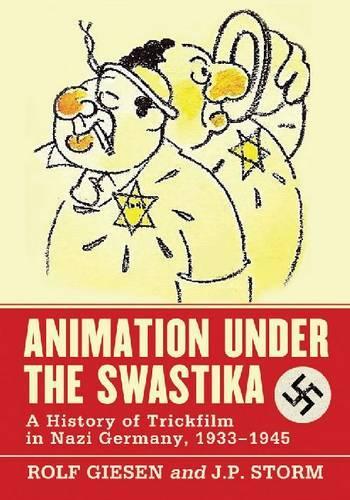 Бумажная книга «Animation Under the Swastika: A History of Trickfilm in Nazi Germany, 1933-1945», авторов Дж. П. Сторм, Рольф Гизен - фото №1