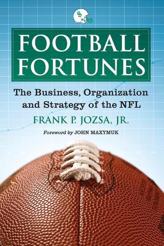 Бумажная книга «Football Fortunes: The Business, Organization and Strategy of the NFL», автор Фрэнк П. Йозза - фото №1